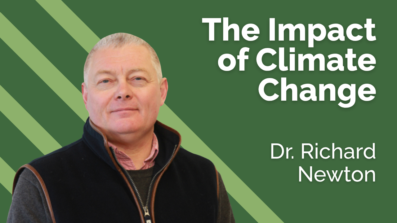 The impact of Climate Change - Dr Richard Newton The impact of Climate Change - Dr Richard Newton